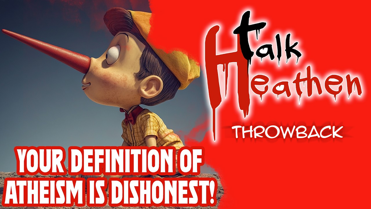 Your Definition Of Atheism Is CLEARLY Dishonest.  Just Admit It! | Talk Heathen: Throwback