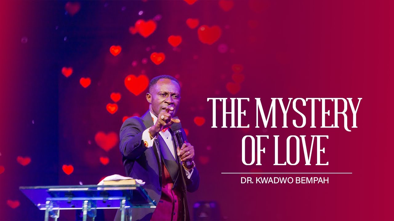 THE MYSTERY OF LOVE - REV DR KWADWO BEMPAH || 14TH FEBRUARY 2022