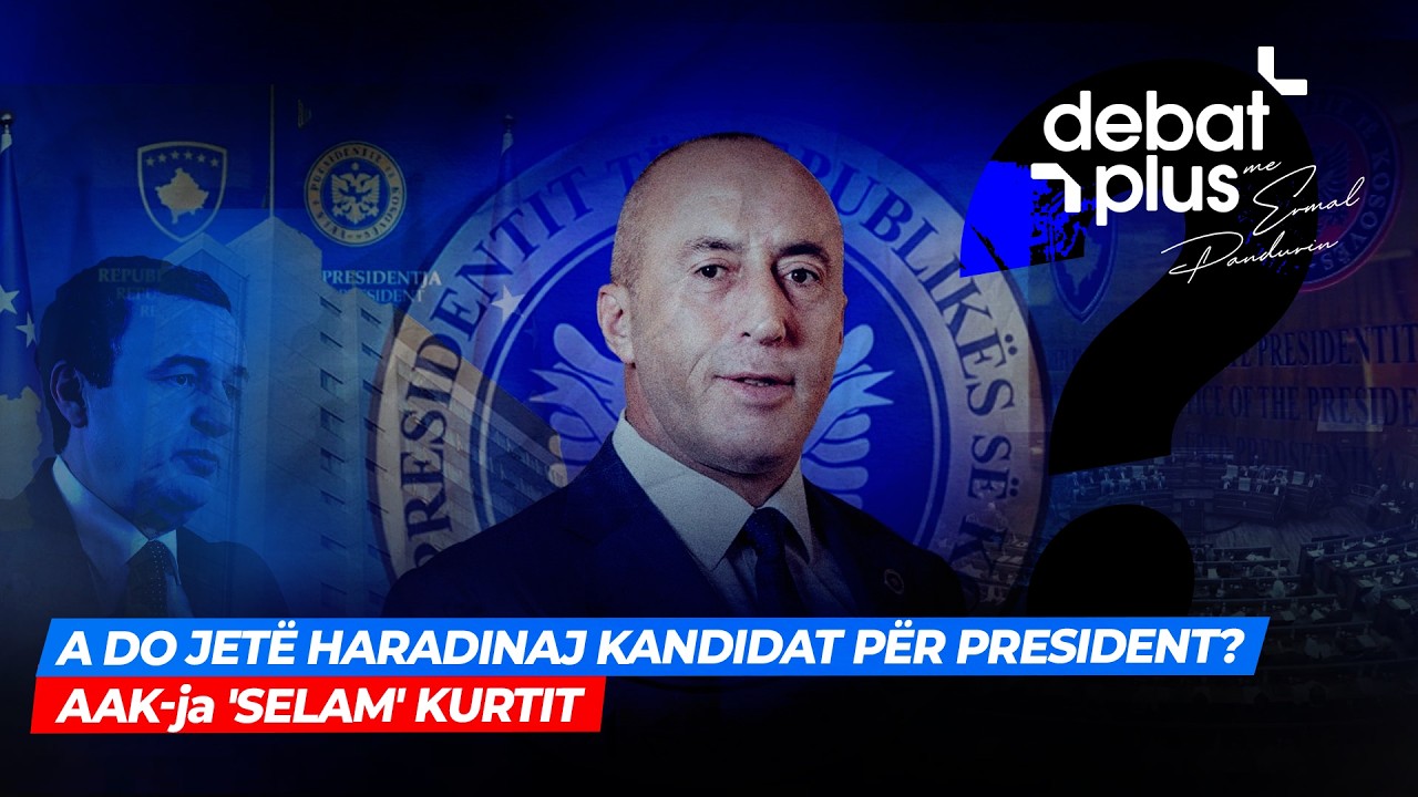 🔴A DO JETË HARADINAJ KANDIDAT PËR PRESIDENT? / AAK-ja 'SELAM' KURTIT -  Debat Plus