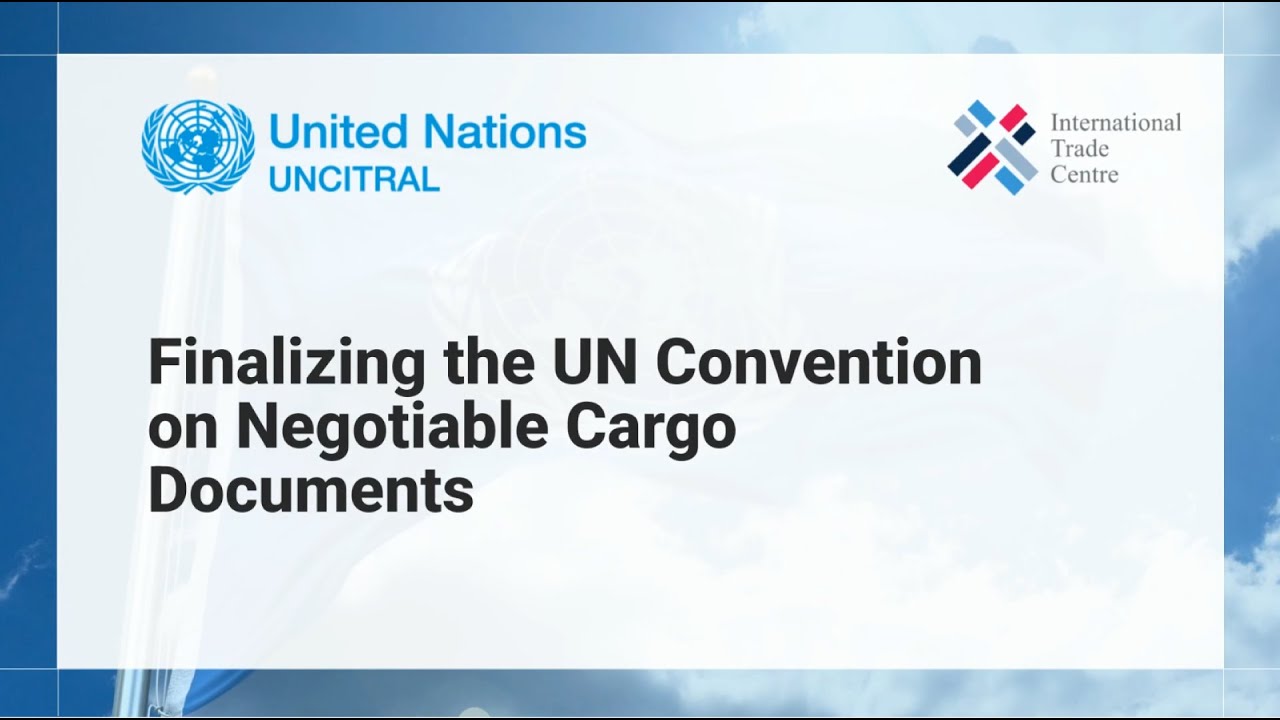 Finalizing the UN convention on negotiable cargo documents