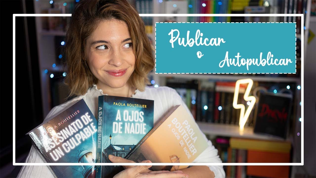 TODO LO QUE TIENES QUE SABER SOBRE PUBLICAR O AUTOPUBLICAR