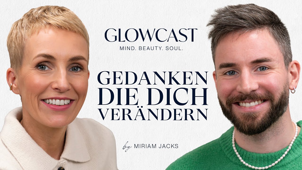Gedanken die dich verändern mit Podcaster Léon Heimann | GLOWCAST | Miriam Jacks | #116
