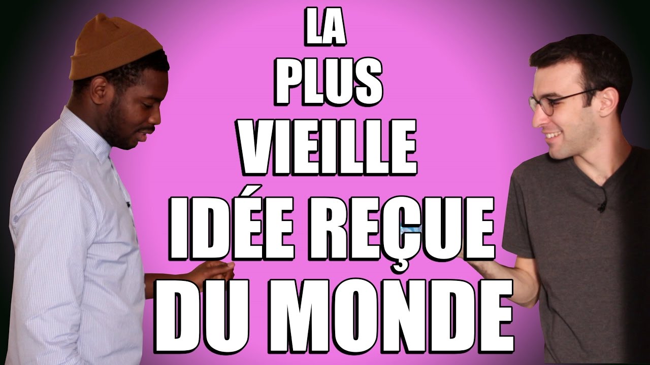ID&Eacute;E RE&Ccedil;UE #22 : La plus vieille id&eacute;e re&ccedil;ue du monde