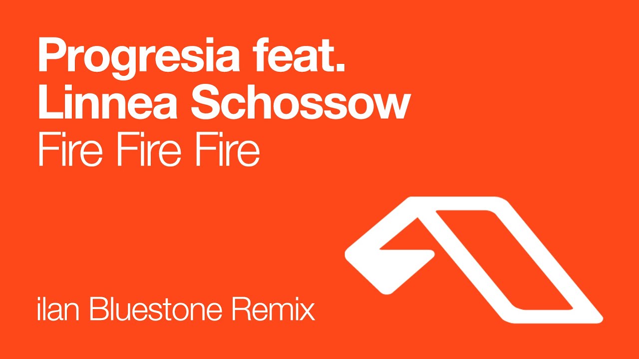 Progresia feat. Linnea Schossow - Fire Fire Fire (ilan Bluestone Remix)