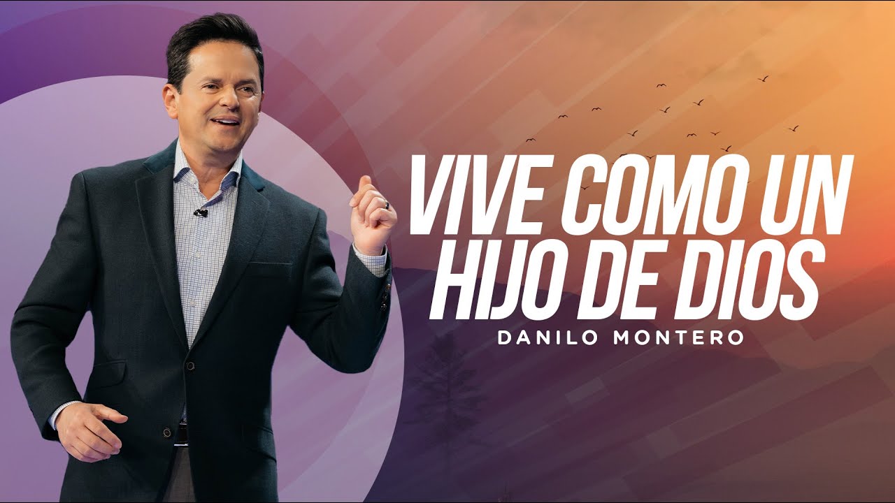 Vive como un hijo de Dios - Danilo Montero | Prédicas Cristianas 2023
