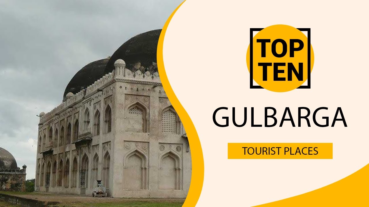 Top 10 Best Tourist Places to Visit in Gulbarga | India - English
