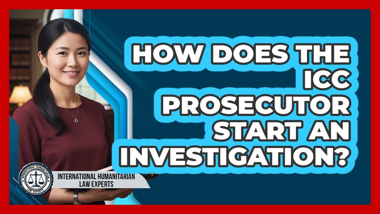 How Does The ICC Prosecutor Start An Investigation?