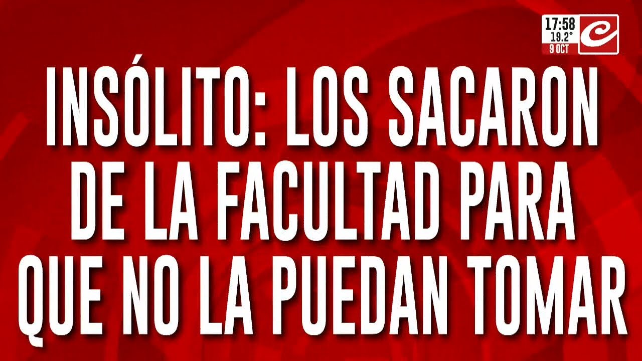Insólito: los sacaron de la facultad para que no la puedan tomar