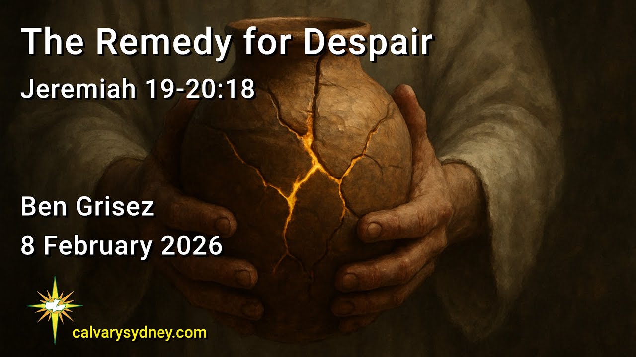 The Remedy for Despair | Jeremiah 19-20:18 | Calvary Chapel Sydney