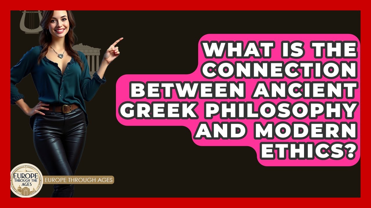 What Is The Connection Between Ancient Greek Philosophy And Modern Ethics? - Europe Through the Ages