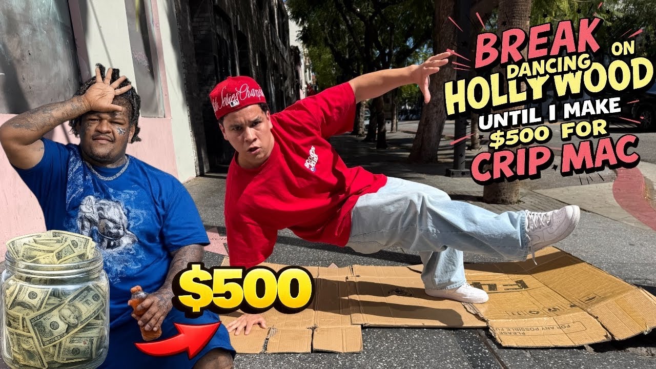 BREAK DANCING ON HOLLYWOOD BLVD UNTIL I MAKE $500 FOR CRIP MAC
