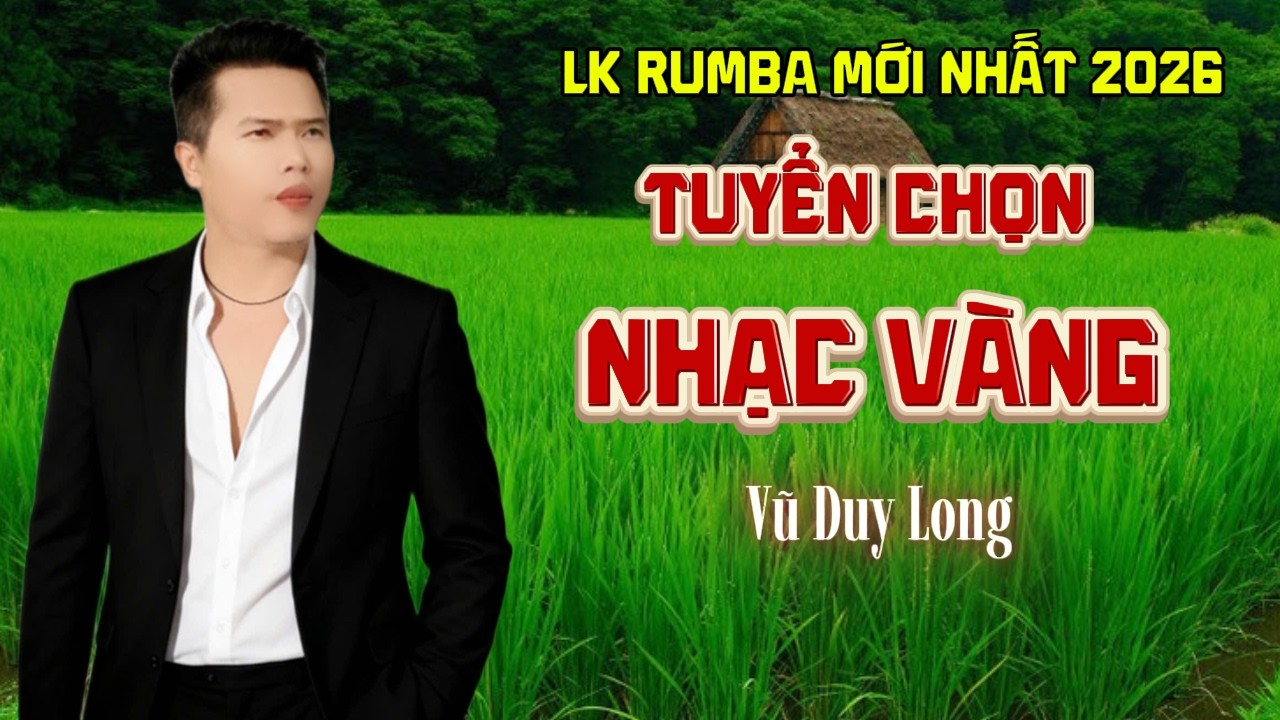LK Tuyển Chọn Nhạc Vàng | Vũ Duy Long ( LK Rumba mới nhất 2026 )