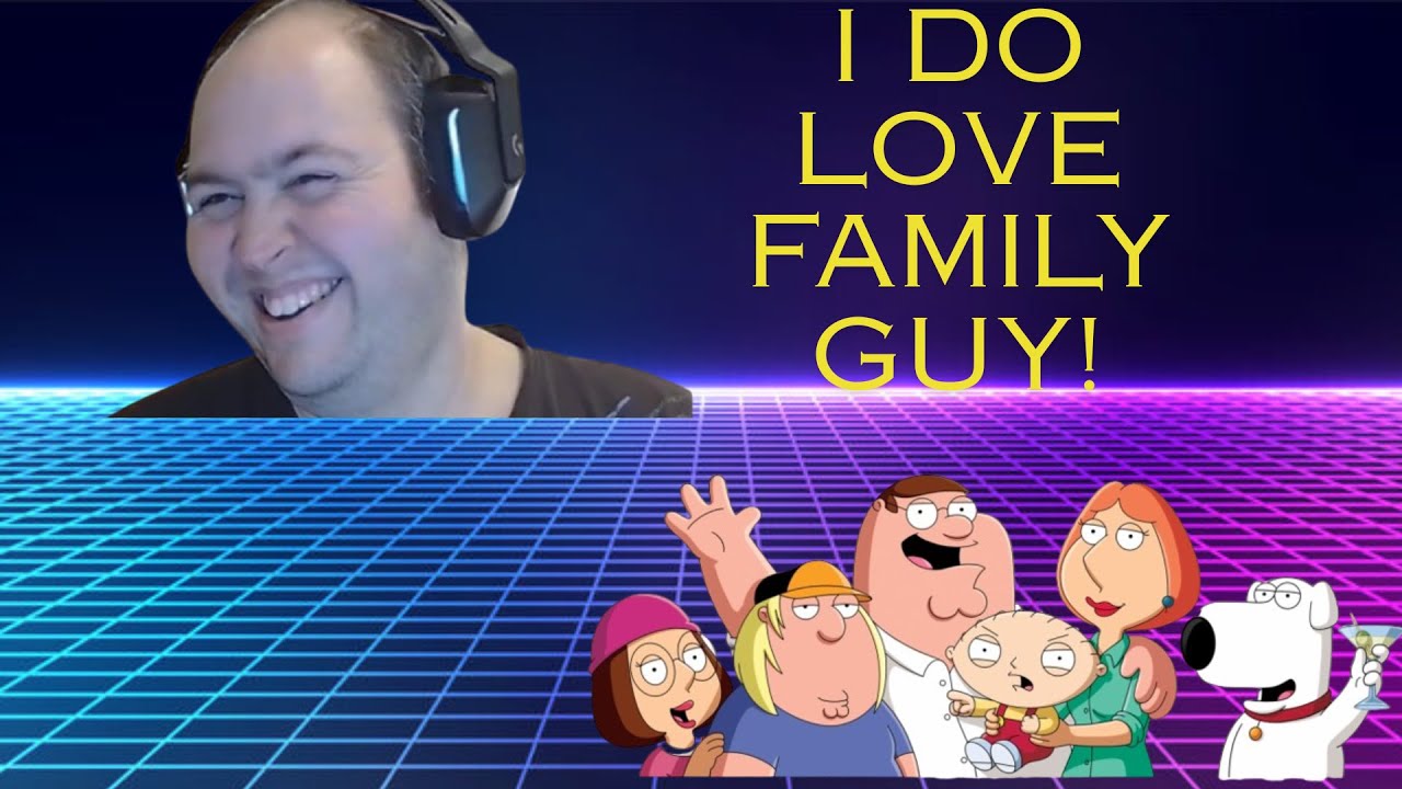I do love family guy!