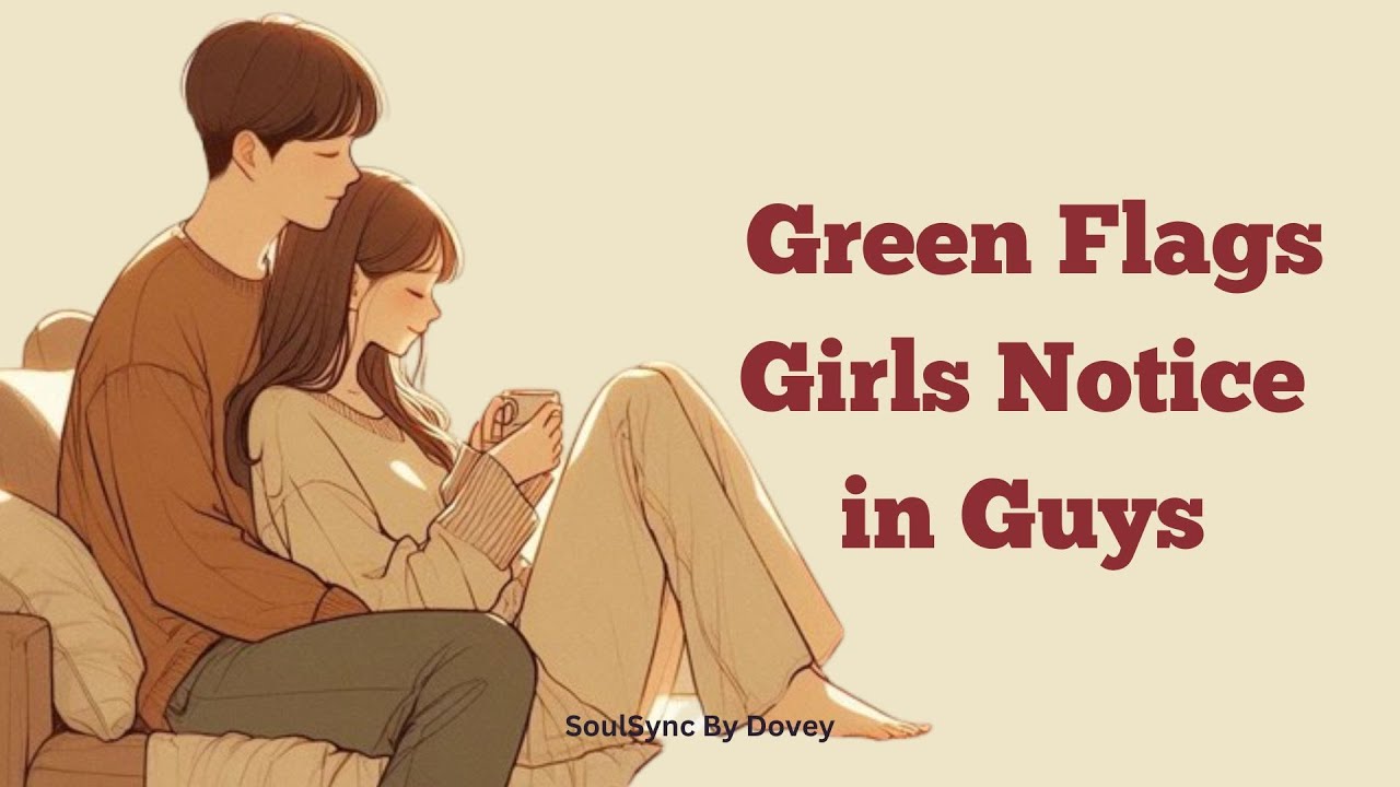 Green Flags Girls Notice in Guys