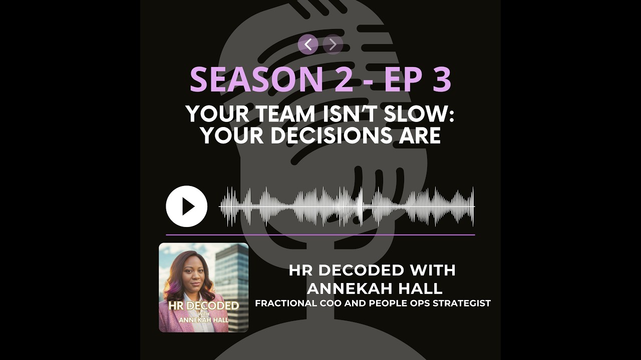 Season 2 - Episode 3 - Your Team Isn’t Slow. Your Decisions Are | HR Decoded Podcast