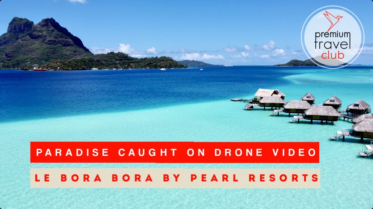 Le Bora Bora by Pearl Resorts: breathtaking drone video from Motu Tevairoa in Bora Bora
