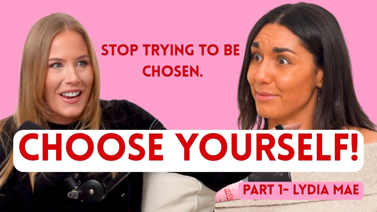 Stop Trying to Be Chosen. Choose Yourself. Part 1 with Lydia Mae