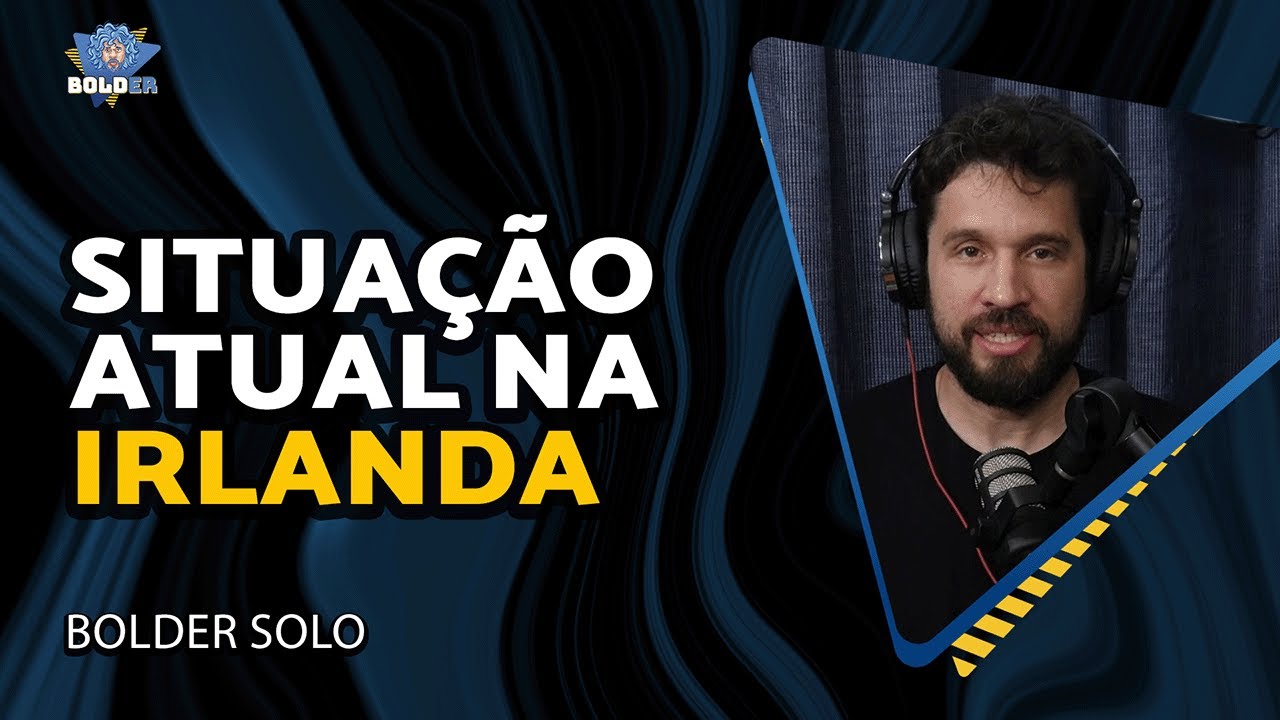 NOTÍCIAS E TRETAS DA IRLANDA - Bolder Solo | Bolder Podcast 496