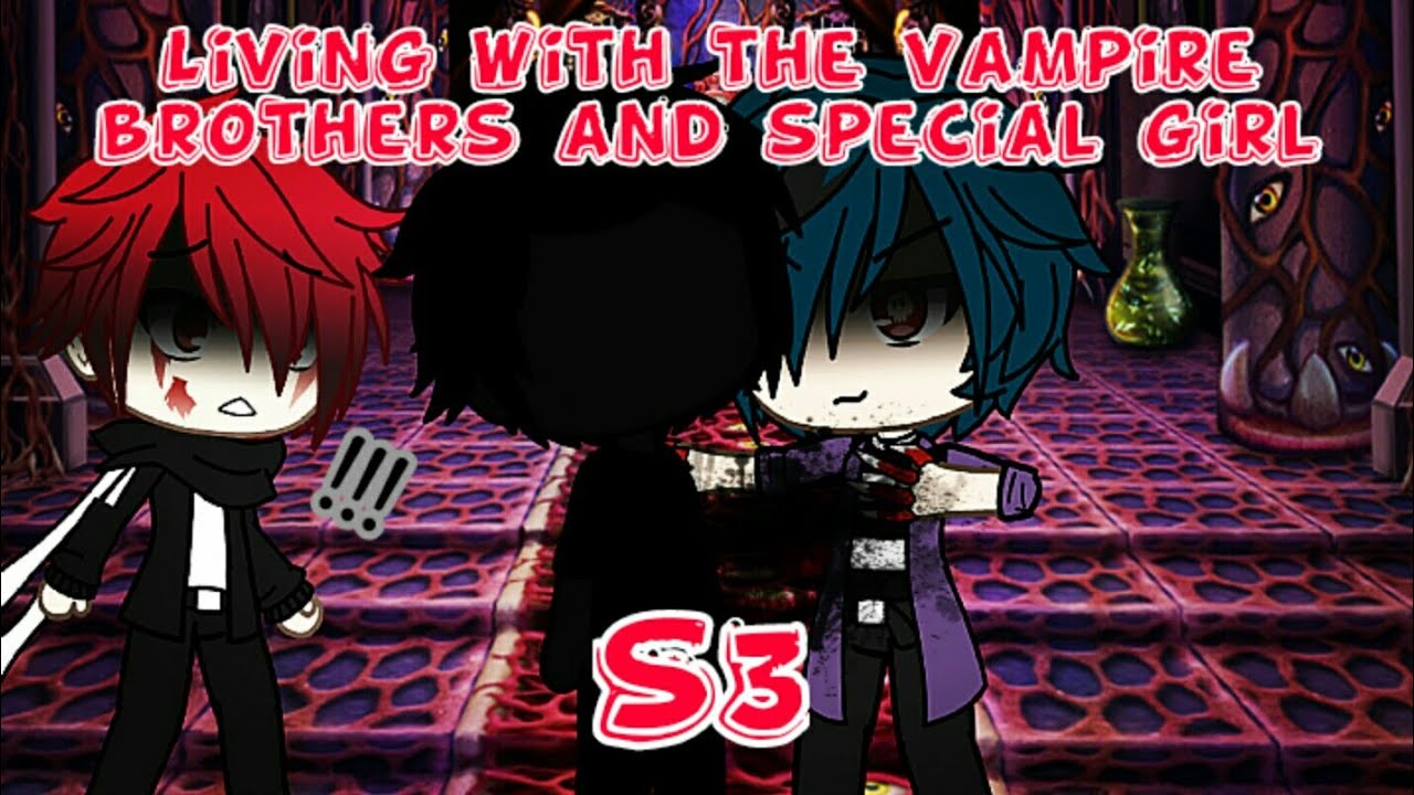 Living with the vampire brothers and special girl S3 Episode 9//gacha life//MNS