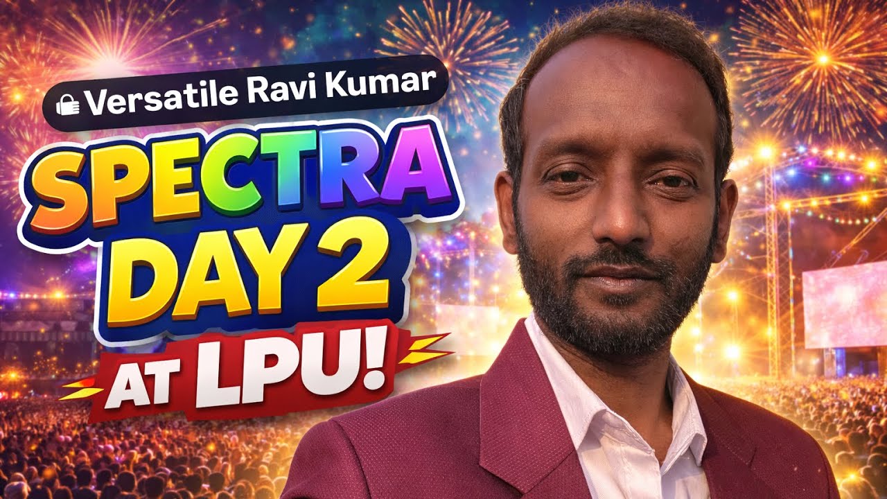 Spectra Day 2 at LPU 🔥 | Full Masti & Celebration | Versatile Ravi Kumar