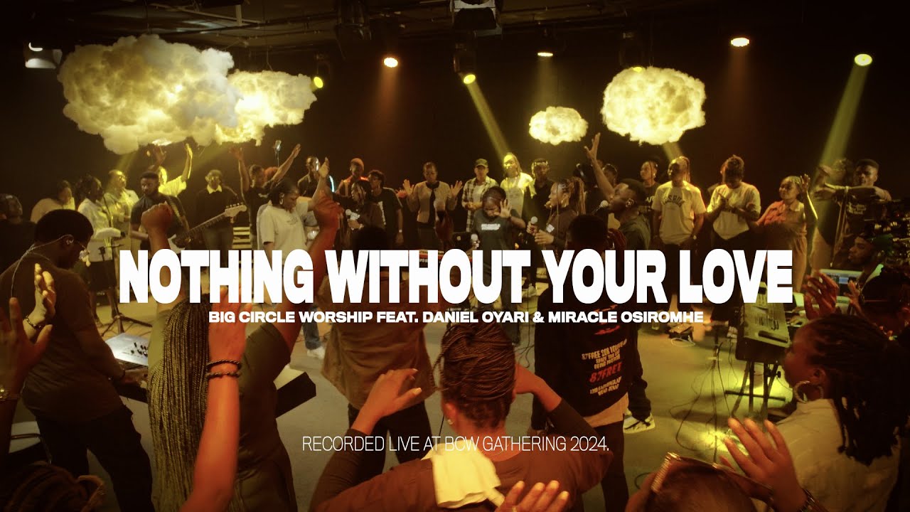 Nothing Without Your Love - Big Circle Worship (feat. Daniel Oyari & Miracle Osiromhe)