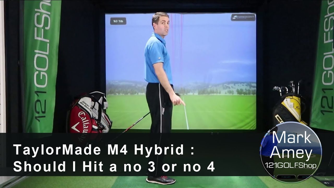 TaylorMade M4 Hybrid : Should I Hit a no 3 or no 4 Hybrid