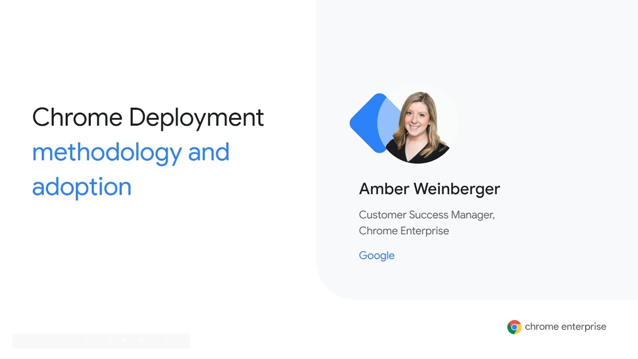 Chrome Enterprise Customer Training Series: Chrome deployment methodology and adoption
