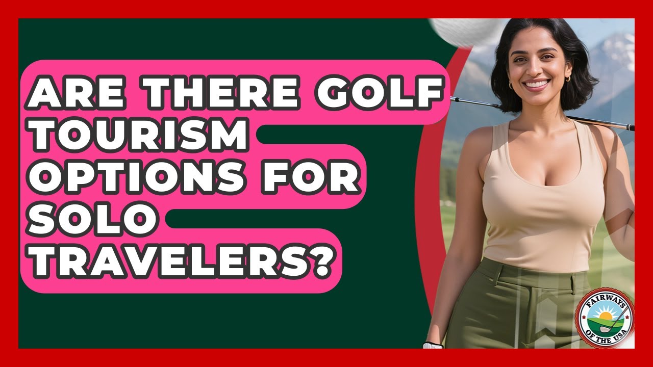 Are There Golf Tourism Options for Solo Travelers? | Fairways of the USA