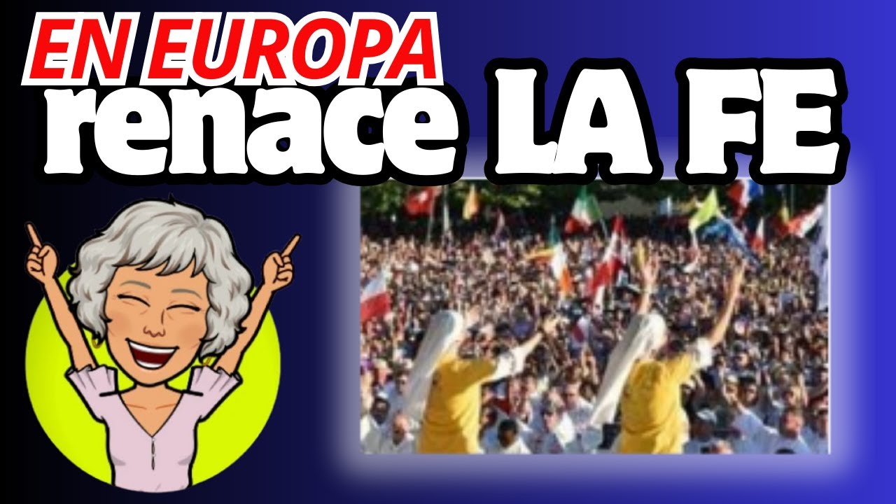 PRIMAVERA CATÓLICA en EUROPA: Musulmanes, Protestantes; Jóvenes....CATÓLICOS
