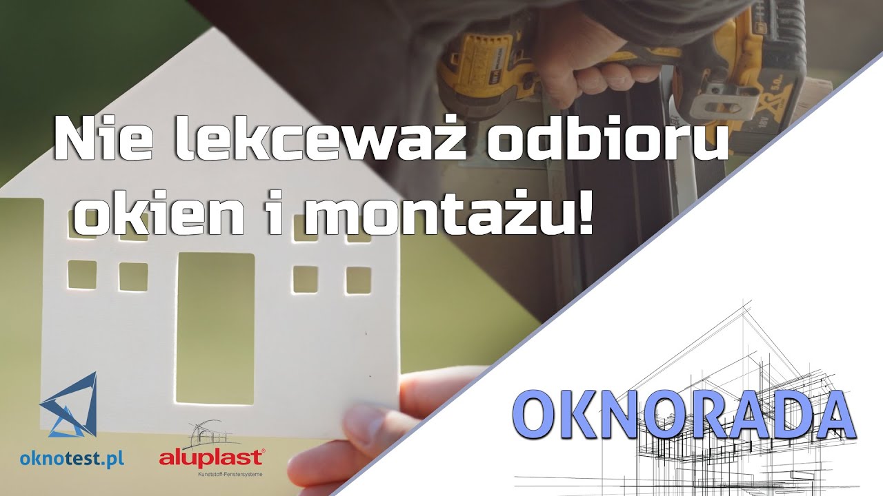 Nie lekceważ odbioru okien i montażu!
