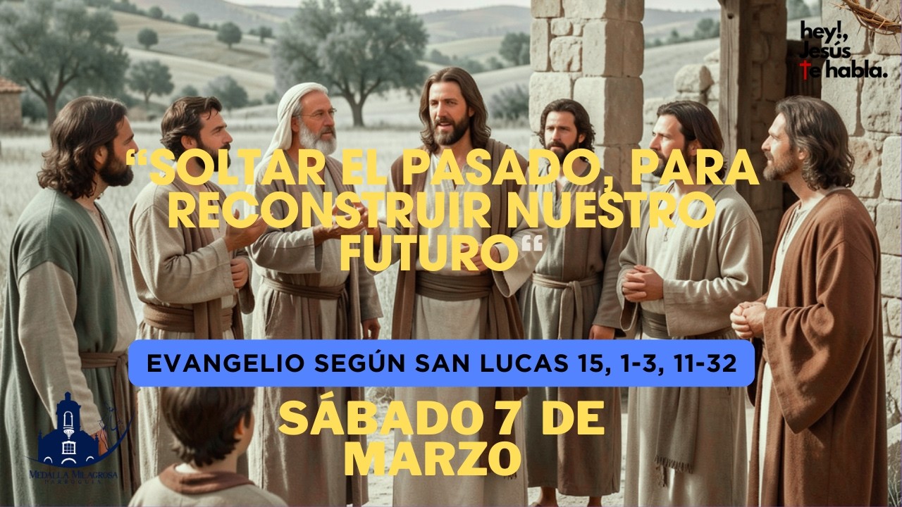 SOLTAR EL PASADO, PARA RECONSTRUIR NUESTRO FUTURO“ Evangelio del día – Lucas 15, 1-3.11-32