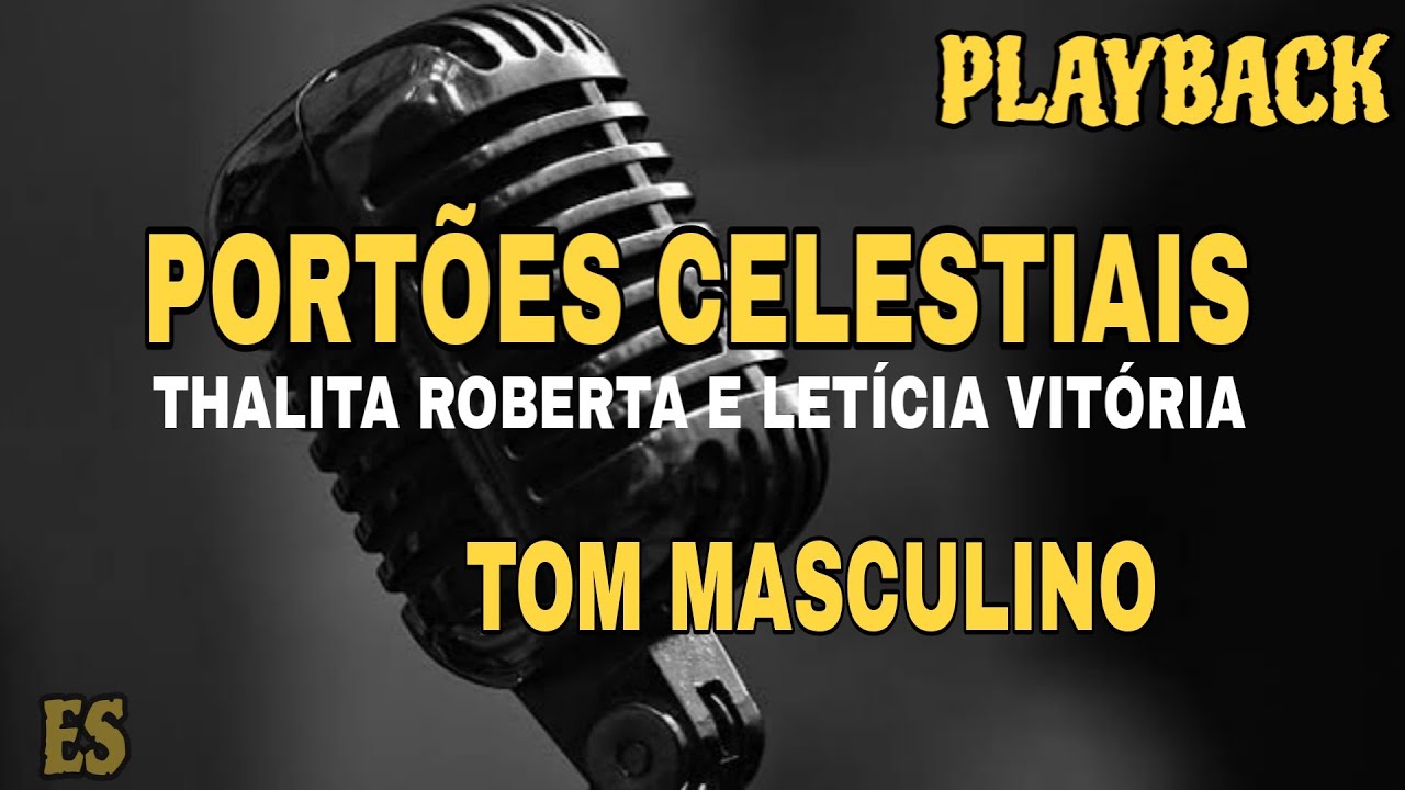 Portões Celestiais ( PLAYBACK TOM MASCULINO ) Thalita Roberta e Letícia Vitória