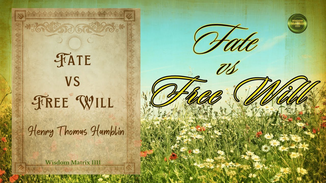 Fate vs Free Will - Henry Thomas Hamblin | Powerful Wisdom