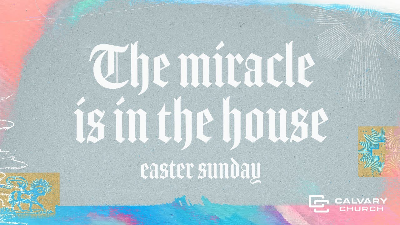 The Miracle is in the House - Easter 2020