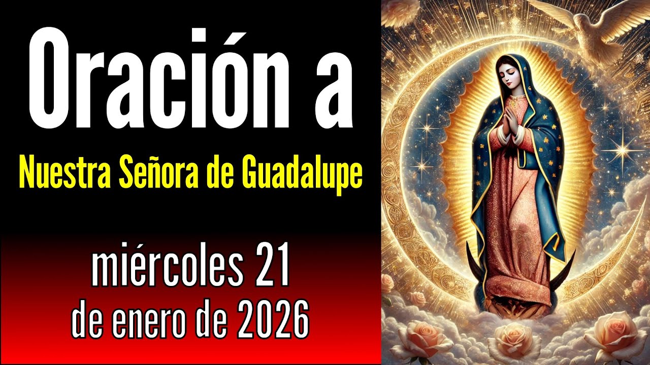 Oración a Nuestra Señora de Guadalupe del miércoles, 21 de enero de 2026