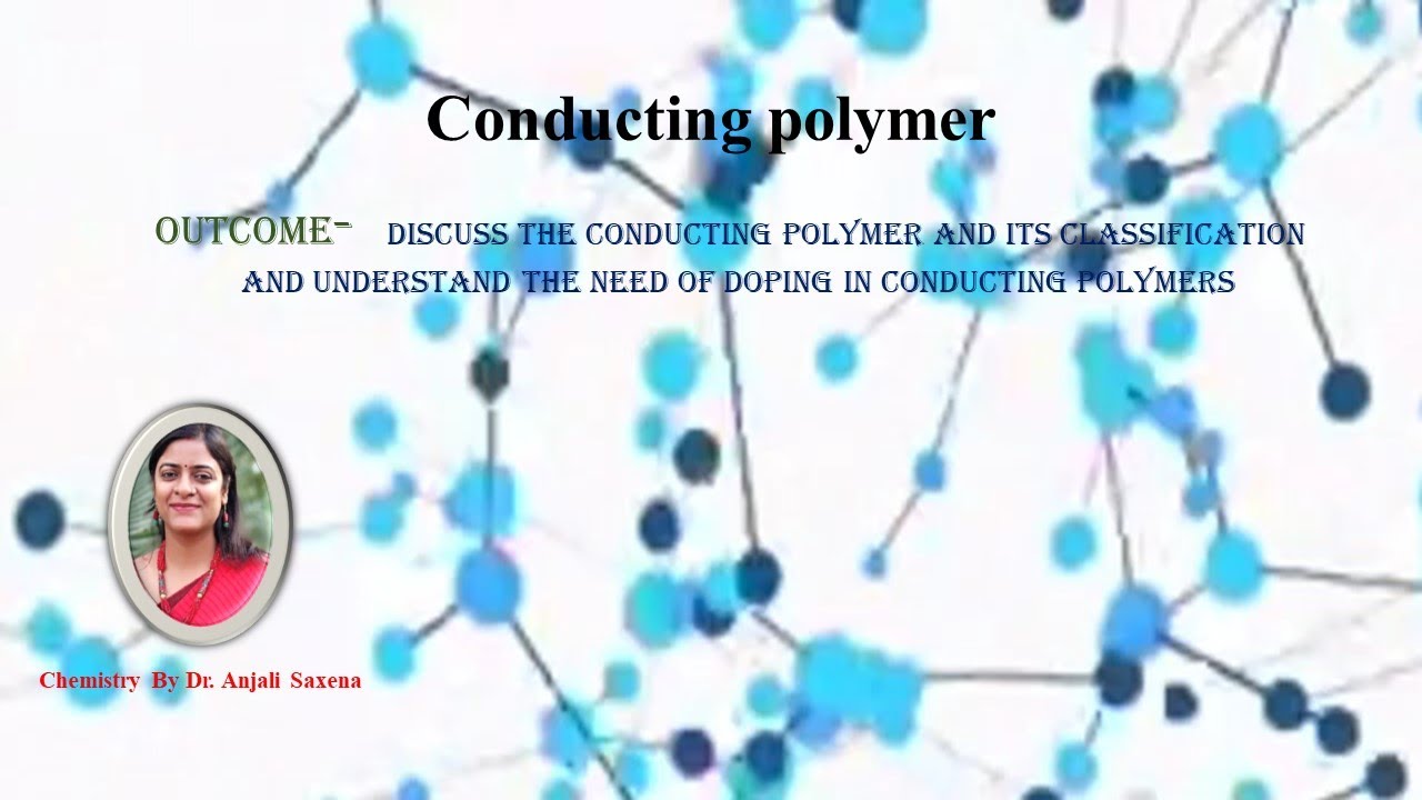 Conducting Polymers-By Dr. Anjali Ssaxena
