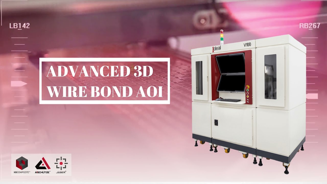 Ideal Vision &ldquo;Advanced 3D Wire Bond AOI Machine&rdquo;
