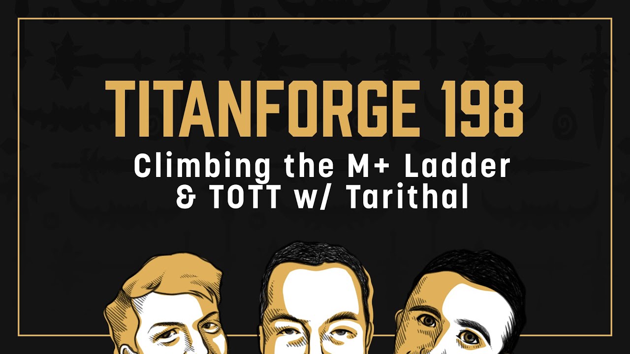 Titanforge Podcast 198 - Climbing the M+ Ladder & Throne of the Tides w/ Tarithal