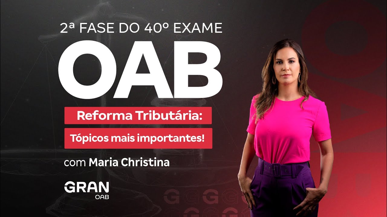 2ª fase do 40º Exame OAB - Reforma Tributária: Tópicos mais importantes! Com Maria Christina