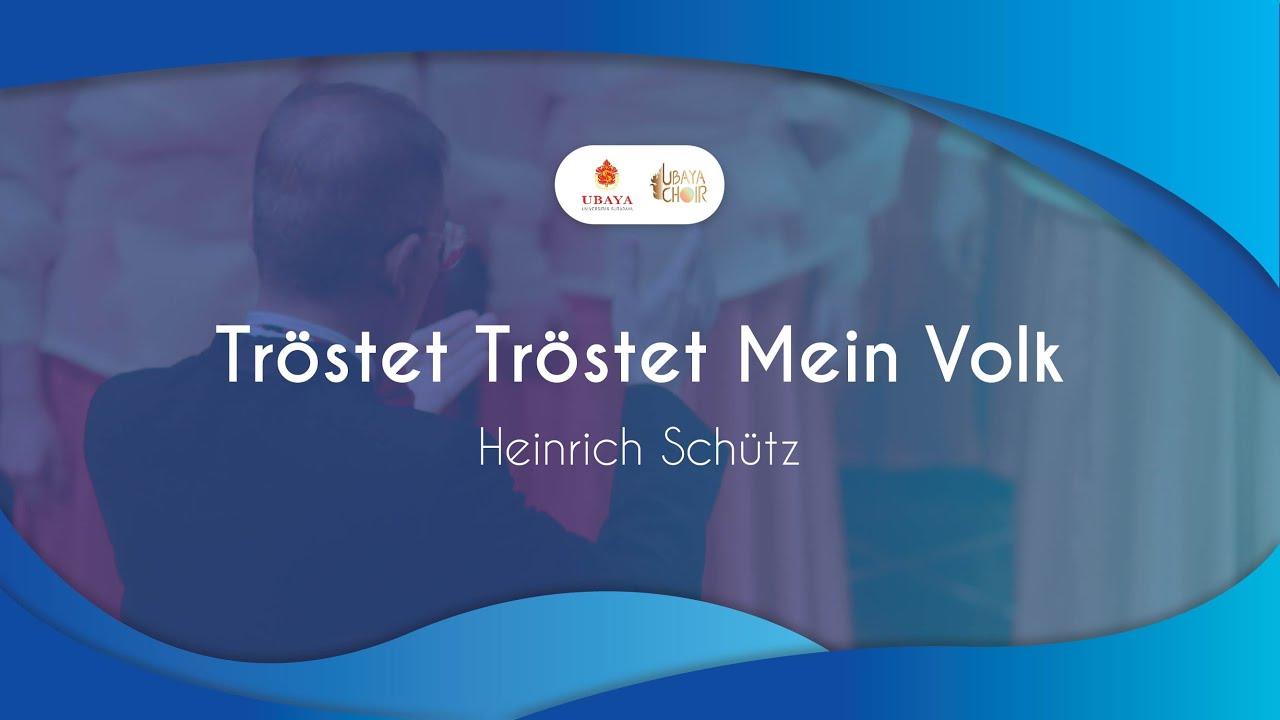 Tröstet Tröstet Mein Volk (Heinrich Schütz) - UBAYA Choir