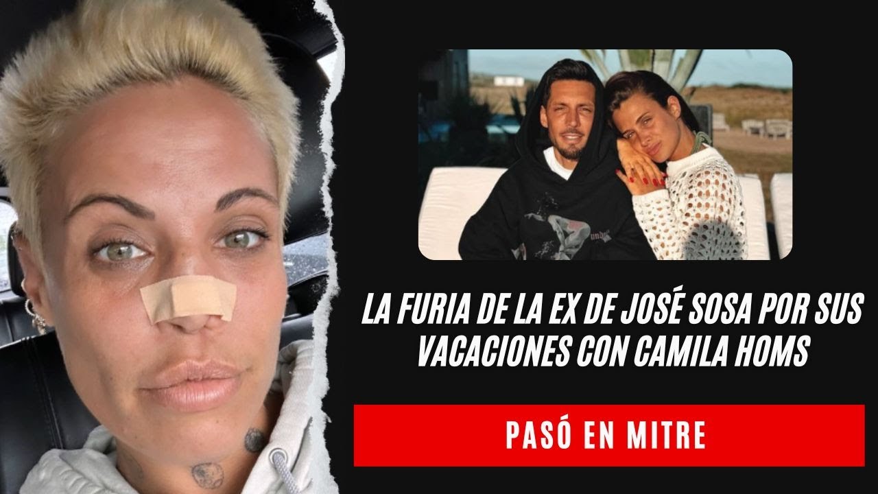 La furia de la ex de José Sosa por sus vacaciones con Camila Homs: la columna de Augusto Tartúfoli