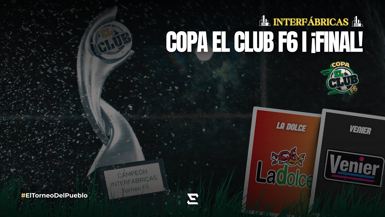 FINAL COPA EL CLUB F6 - INTERFÁBRICAS I LA DOLCE Vs. VENIER
