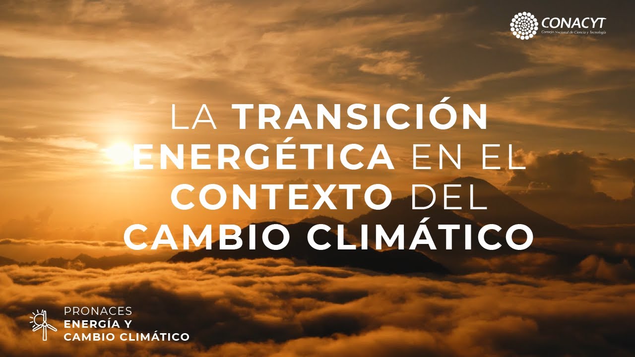 La transici&oacute;n energ&eacute;tica en el contexto del cambio clim&aacute;tico