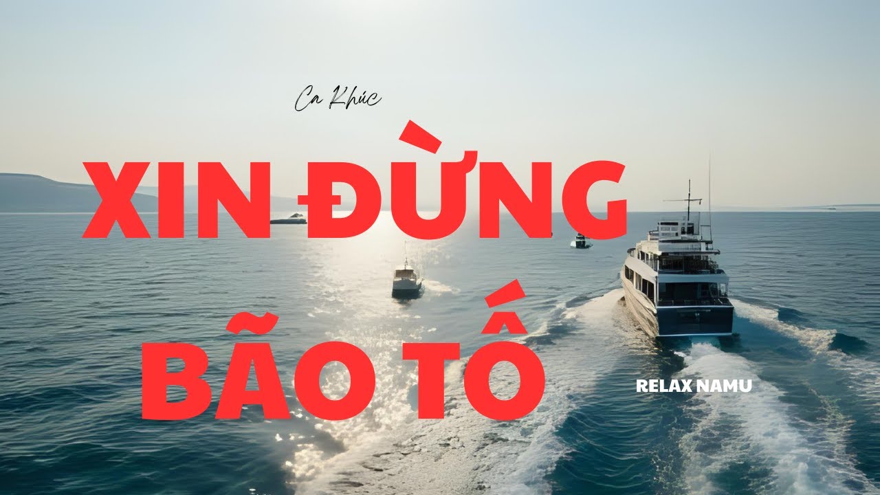 Xin Đừng B&atilde;o Tố - nhạc hay mới nhất #relaxnamu