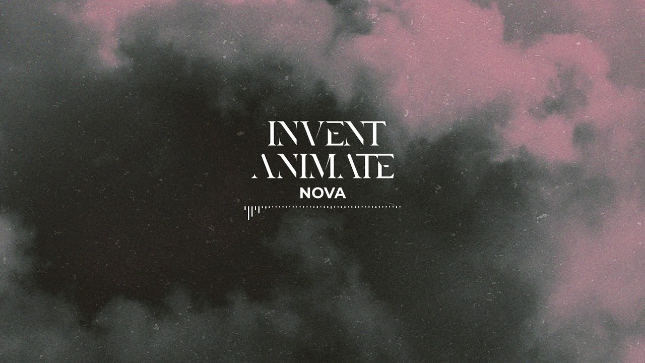 INVENT ANIMATE - Nova (Official Audio)