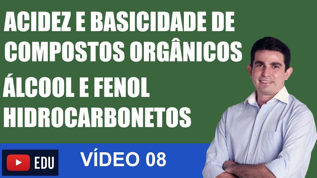 Acidez e Basicidade de Compostos Orgânicos ACIDEZ DE ÁLCOOL, FENOL E HIDROCARBONETOS VÍDEO 08