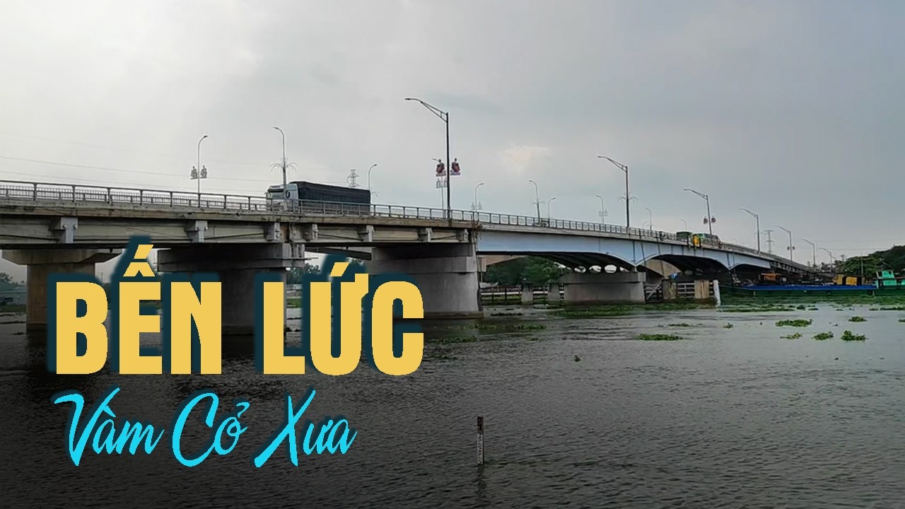 Bến Lức Long An - Chuyện Xưa Bên Sông Vàm Cỏ