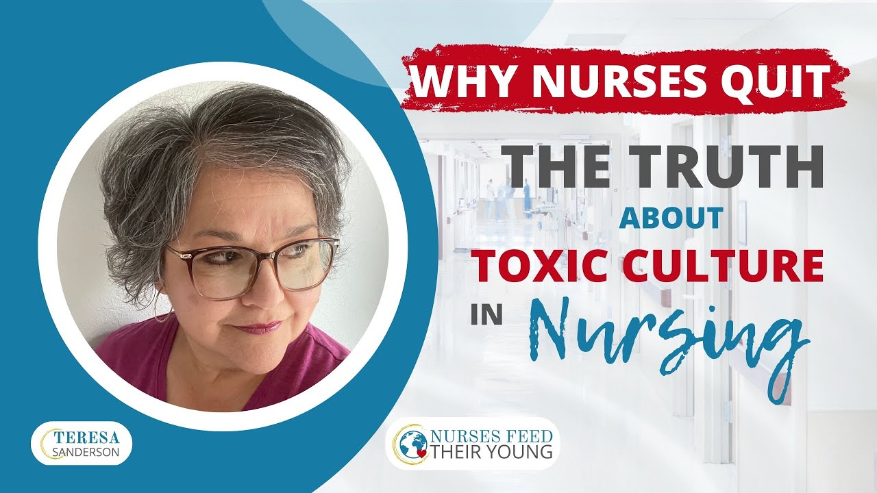 WHY NURSES QUIT: THE TRUTH ABOUT TOXIC NURSING CULTURE