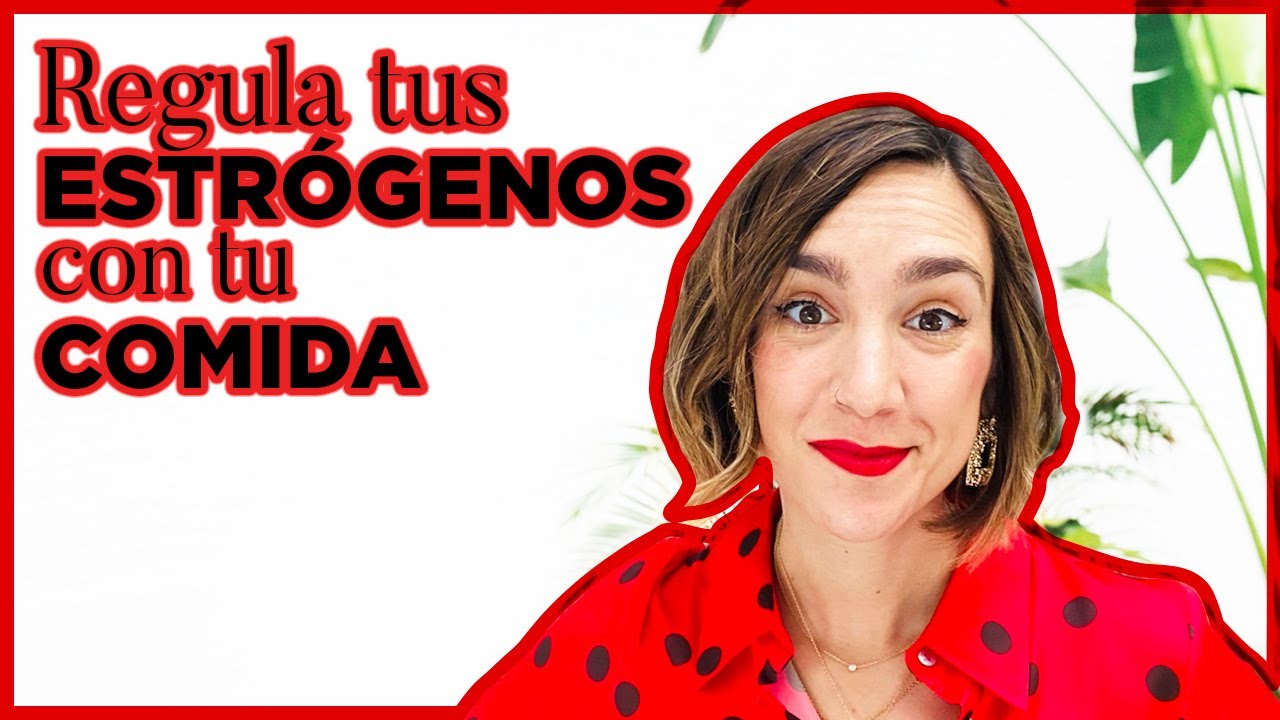 🧬¿CÓMO REGULAR LOS ESTRÓGENOS CON MI ALIMENTACIÓN?