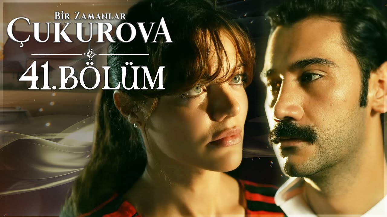 Bir Zamanlar &Ccedil;ukurova 41. B&ouml;l&uuml;m